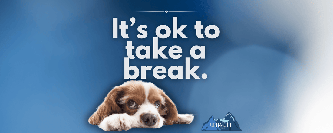 It's Ok To Take A Break - Ulti-Mutt Toys