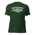 Reactive Dogs Are Good Dogs Too T-Shirt (White Print) - Ulti - Mutt Toys